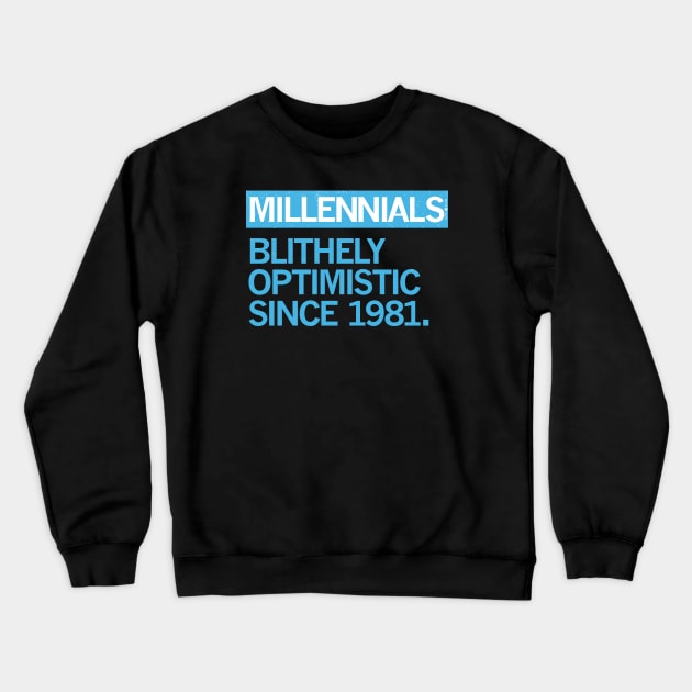 MILLENNIALS — Blithely Optimistic Since 1981 Crewneck Sweatshirt by carbon13design